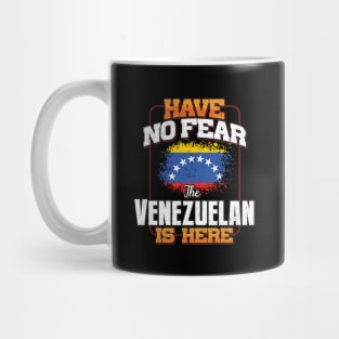 Venezuelan Flag  Have No Fear The Venezuelan Is Here - Gift for Venezuelan From Venezuela Mug